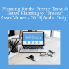 [Audio Download] The Missouribar - Planning for the Freeze: Trust & Estate Planning to "Freeze" Asset Values - 2019