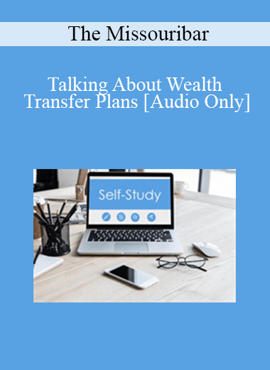 [Audio Download] The Missouribar - Talking About Wealth Transfer Plans: Practical Strategies to Avoid Disputes Among Beneficiaries - 2019