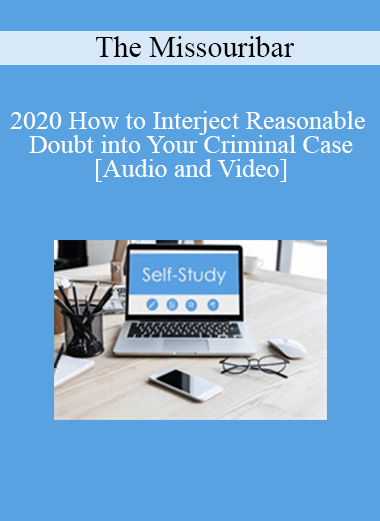 The Missouribar - 2020 How to Interject Reasonable Doubt into Your Criminal Case