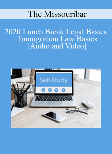 The Missouribar - 2020 Lunch Break Legal Basics: Immigration Law Basics