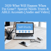 The Missouribar - 2020 What Will Happen When I'm Gone?: Special Needs Trusts & ABLE Accounts