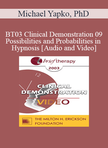 BT03 Clinical Demonstration 09 - Possibilities and Probabilities in Hypnosis - Michael Yapko