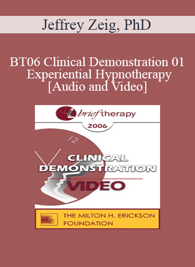 BT06 Clinical Demonstration 01 - Experiential Hypnotherapy - Jeffrey Zeig