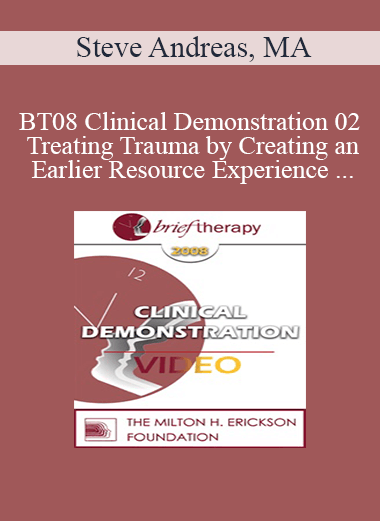 BT08 Clinical Demonstration 02 - Treating Trauma by Creating an Earlier Resource Experience - Steve Andreas