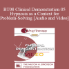 BT08 Clinical Demonstration 05 - Hypnosis as a Context for Problem-Solving - Michael Yapko