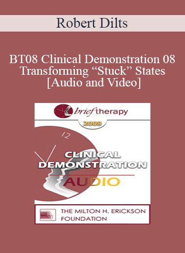 BT08 Clinical Demonstration 08 - Transforming “Stuck” States - Robert Dilts