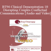 BT96 Clinical Demonstration 10 - Disrupting Couples Conflictual Communications - Ellyn Bader