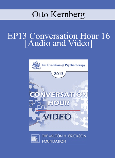 EP13 Conversation Hour 16 - Otto Kernberg