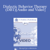 EP13 Workshop 22 - Dialectic Behavior Therapy (DBT) - Marsha Linehan