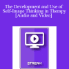 IC07 Fundamentals of Hypnosis 07 - The Development and Use of Self-Image Thinking in Therapy - Stephen Lankton