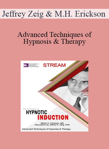 Jeffrey Zeig & Milton H. Erickson - Advanced Techniques of Hypnosis & Therapy: The Process of Hypnotic Induction (Stream)