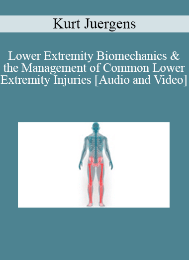 Kurt Juergens - Lower Extremity Biomechanics & the Management of Common Lower Extremity Injuries