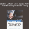 Trial Guides - Product Liability Cases Against Auto Manufacturers: How to Identify