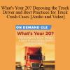 Trial Guides - What's Your 20? Deposing the Truck Driver and Best Practices for Truck Crash Cases