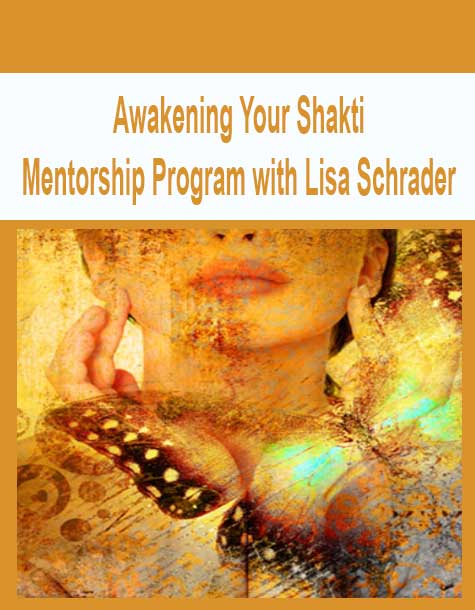 [Download Now] Awakening Your Shakti Mentorship Program with Lisa Schrader