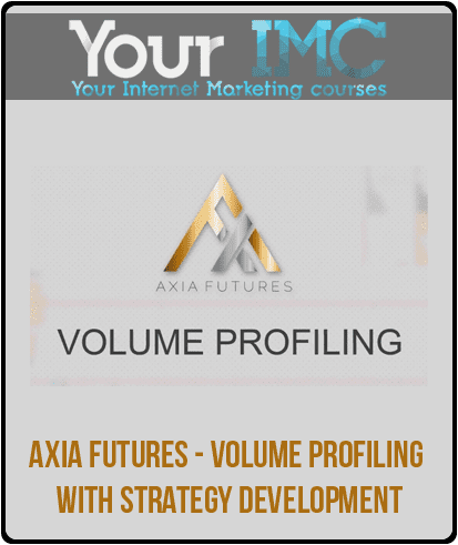 [Download Now] Axia Futures - Volume Profiling with Strategy Development