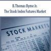 B.Thomas Byme Jr. – The Stock Index Futures Market