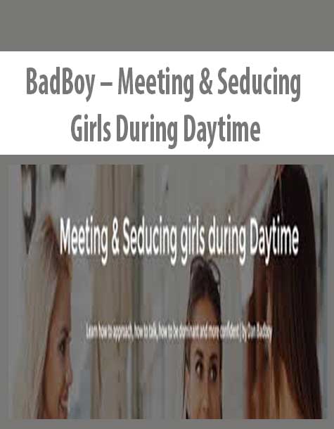 BadBoy – Meeting & Seducing Girls During Daytime