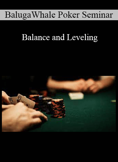 BalugaWhale Poker Seminar - Balance and Leveling