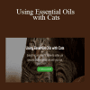 Barb Fox DVM - Using Essential Oils with Cats