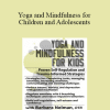 Barbara Neiman - Yoga and Mindfulness for Children and Adolescents: Proven Self-Regulation and Trauma-Informed Strategies