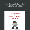 Barbara Strauch - The Secret Life of the Grown-Up Brain