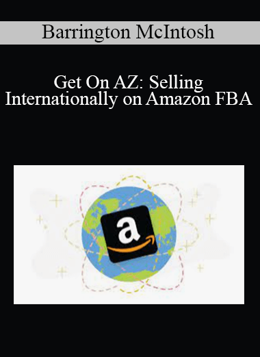 Barrington McIntosh - Get On AZ: Selling Internationally on Amazon FBA