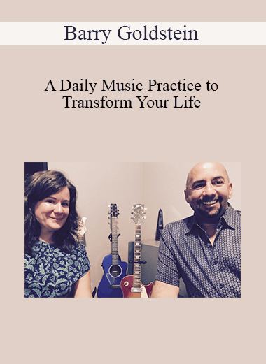 Barry Goldstein - A Daily Music Practice to Transform Your Life