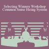 Barry Shamis - Selecting Winners Workshop - Common Sense Hiring System