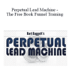 Bart Baggett - Perpetual Lead Machine - The Free Book Funnel Training