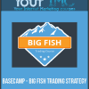 [Download Now] Basecamp - Big Fish Trading Strategy