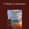 Bashar - 15 Minutes in Hyperspace