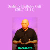 Bashar - Bashar’s Birthday Gift (2017-11-11)