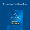 Bashar - Debunking The Debunkers