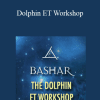 Bashar - Dolphin ET Workshop