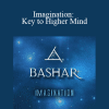 Bashar - Imagination: Key to Higher Mind