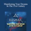 Bashar - Manifesting Your Dreams In The 21st Century