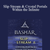 Bashar - Slip Stream & Crystal Portals Within the Infinite