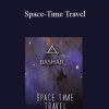 Bashar - Space-Time Travel