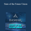 Bashar - State of the Future Union