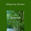 Bashar - Writing Your Life Story