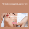 Beauty Mavericks - Microneedling for Aesthetics