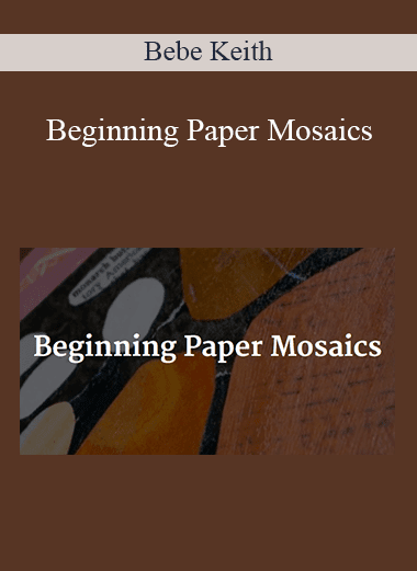 Bebe Keith - Beginning Paper Mosaics