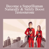 Become a SuperHuman Naturally & Safely Boost Testosterone - Jonathan Levi