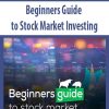 Beginners Guide to Stock Market Investing