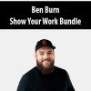 [Download Now] Ben Burn – Show Your Work Bundle