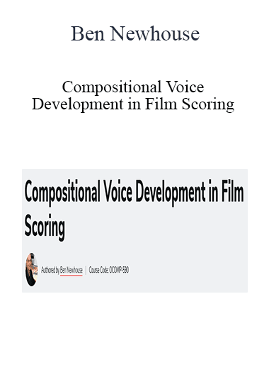 Ben Newhouse - Compositional Voice Development in Film Scoring