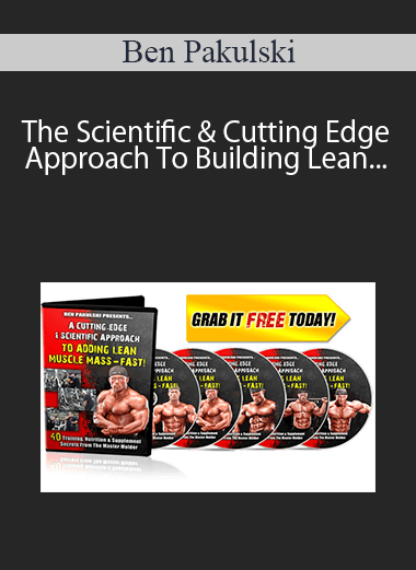 Ben Pakulski - The Scientific & Cutting Edge Approach To Building Lean Muscle Mass