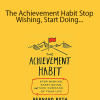 Bernard Roth - The Achievement Habit Stop Wishing