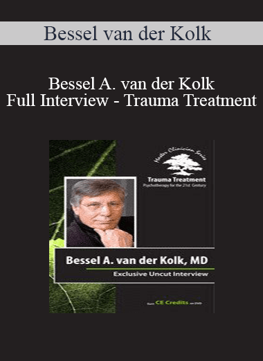 Bessel van der Kolk - Bessel A. van der Kolk Full Interview - Trauma Treatment: Psychotherapy for the 21st Century